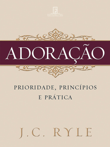 Adoração: Prioridade, princípios e prática, de Ryle, J. C.. Editora Missão Evangélica Literária, capa mole em português, 2020