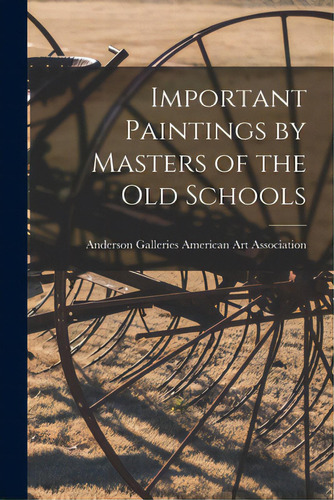 Important Paintings By Masters Of The Old Schools, De American Art Association, Anderson Ga. Editorial Hassell Street Pr, Tapa Blanda En Inglés