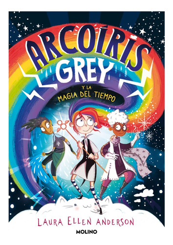 Arcoíris Grey Y La Magia Del Tiempo, De Laura Ellen Anderson. Editorial Molino, Tapa Dura, Edición 1 En Español, 2022