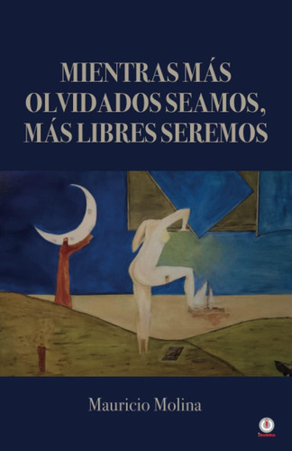 Libro: Mientras Más Olvidados Seamos, Más Libres Seremos (sp