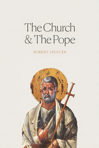 The Church And The Pope: The Case For Orthodoxy, De Spencer, Robert. Editorial Lightning Source Inc, Tapa Blanda En Inglés