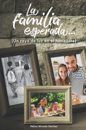 Libro: La Familia Esperada... (un Rayo De Luz En El Horizont