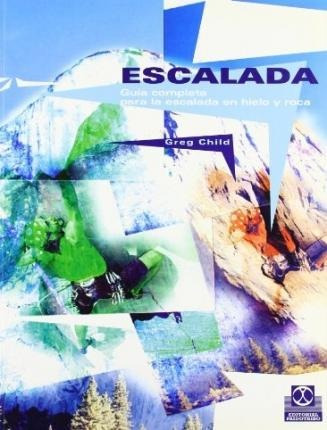 Escalada : Guia Completa Para La Escalada En Hielo Y Roca -