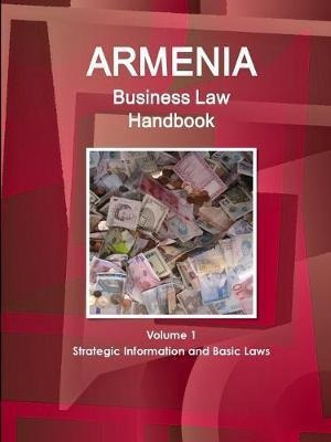 Armenia Business Law Handbook Volume 1 Strategic Informat...