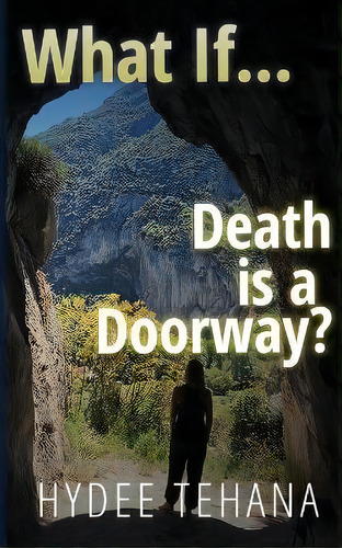 What If... : Death Is A Doorway?, De Hydee Tehana. Editorial Trinity Rose, Llc, Tapa Blanda En Inglés
