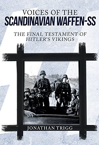 Voices Of The Scandinavian Waffenss The Final Testament Of H