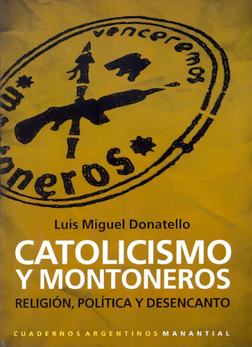Catolicismo Y Montoneros: Religión, Política Y Desencanto, De Donatello Luis Miguel. N/a, Vol. Volumen Unico. Editorial Manantial, Tapa Blanda, Edición 1 En Español, 2010