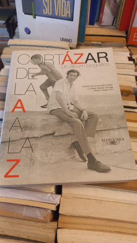 Cortázar De La A A La Z Un Álbum Biográfico Ed Alfaguara 