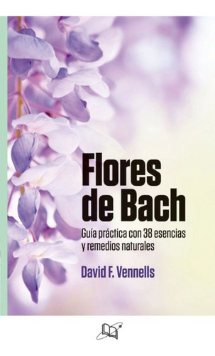 Flores De Bach. Guia Practica Con 38 Esencias