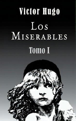 Los Miserables (tomo 1), De Victor Hugo. Editorial Createspace Independent Publishing Platform, Tapa Blanda En Español