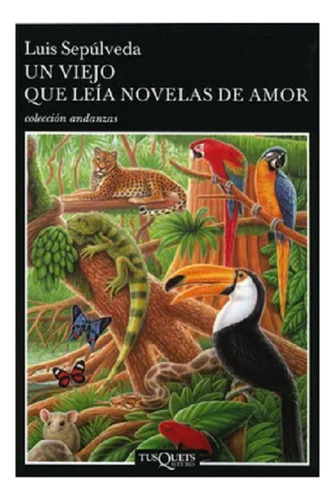 Un Viejo Que Leía Novelas De Amor, Sepulveda, Ed. Tusquets. 