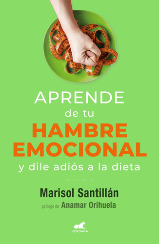 Aprende de tu hambre emocional y dile adiós a la dieta, de Santillán, Marisol. Serie Libro Práctico Editorial Vergara, tapa blanda en español, 2022