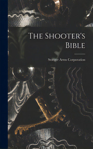 The Shooter's Bible, De Stoeger Arms Corporation. Editorial Hassell Street Pr, Tapa Dura En Inglés