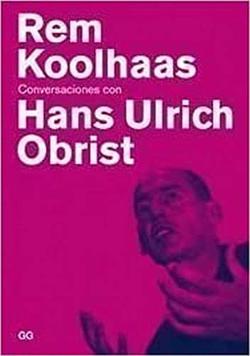 Rem Koolhaas: Conversaciones Con Hans Ulrich Obrist -sin Col