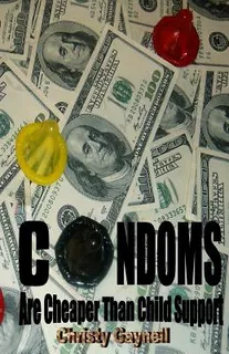 Libro Condoms Are Cheaper Than Child Support: And Other O...