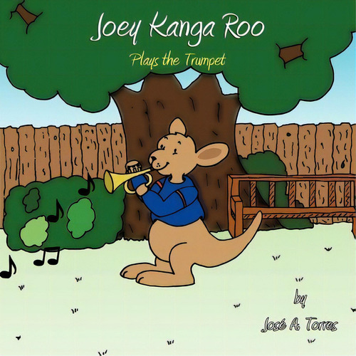 Joey Kanga Roo : Plays The Trumpet, De José A. Torres. Editorial Authorhouse, Tapa Blanda En Inglés