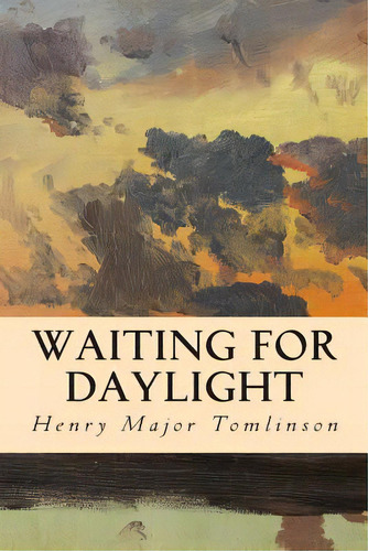 Waiting For Daylight, De Tomlinson, Henry Major. Editorial Createspace, Tapa Blanda En Inglés