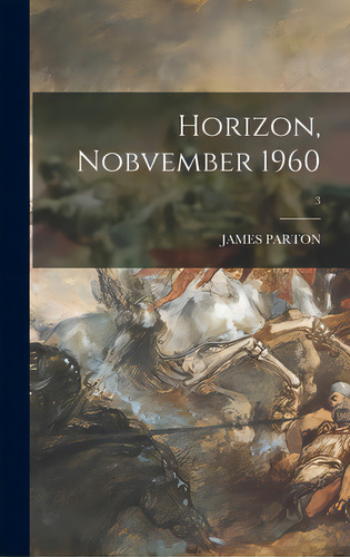 Horizon, Nobvember 1960; 3, De James Parton. Editorial Hassell Street Pr, Tapa Dura En Inglés
