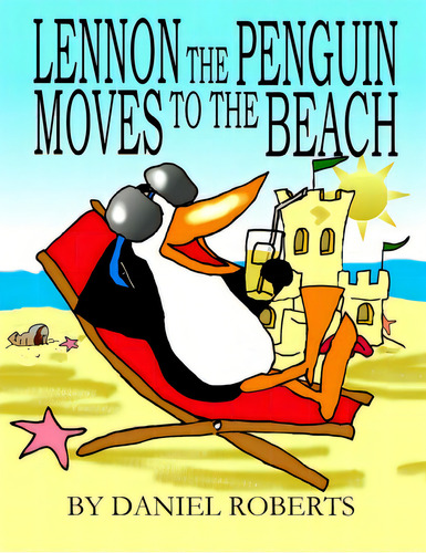 Lennon The Penguin Moves To The Beach, De Roberts, Daniel. Editorial Lulu Pr, Tapa Blanda En Inglés