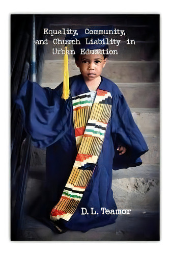 Equality, Community, And Church Liability In Urban Education, De Dl Teamor. Editorial Createspace Independent Publishing Platform, Tapa Blanda En Inglés
