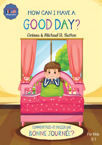 Editions L.a. - How Can I Have A Good Day? English French Bilingual Book For Kids, De Sutton, Anissa. Editorial Lightning Source Inc, Tapa Blanda En Inglés