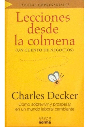 lecciones desde la colmena. un cuento de negocios, de Charles Decker. Editorial Norma, tapa blanda en español, 2008