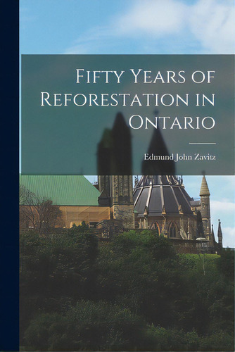 Fifty Years Of Reforestation In Ontario, De Zavitz, Edmund John 1875-. Editorial Hassell Street Pr, Tapa Blanda En Inglés