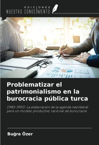 Libro: Problematizar El Patrimonialismo En La Burocracia :