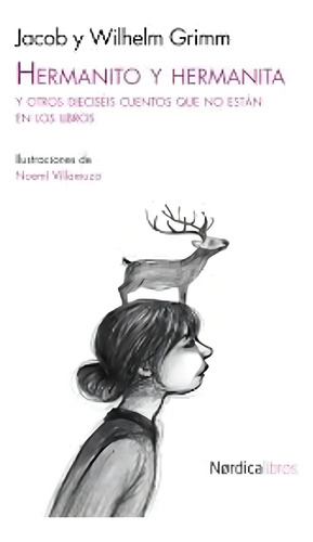 Hermanito y hermanita y otros dieciséis cuentos que no están en los libros, de Grimm Jacob / Grimm Wilhelm. Editorial Nórdica Libros, tapa blanda, edición 1 en español, 2012