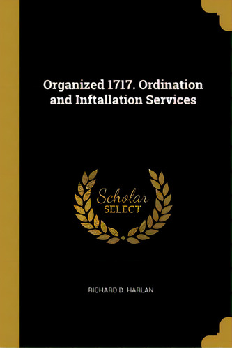 Organized 1717. Ordination And Inftallation Services, De Harlan, Richard D.. Editorial Wentworth Pr, Tapa Blanda En Inglés