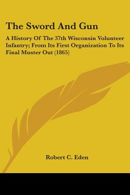 Libro The Sword And Gun: A History Of The 37th Wisconsin ...