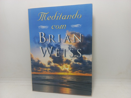 Livro - Meditando Com Brian Weiss - Brian Weiss