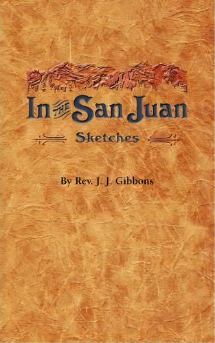 In The San Juan, De Rev J J Gibbons. Editorial Western Reflections Publishing Company, Tapa Blanda En Inglés