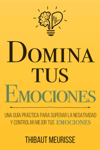 Domine Sus Emociones: Una Guía Práctica, Edición En Español