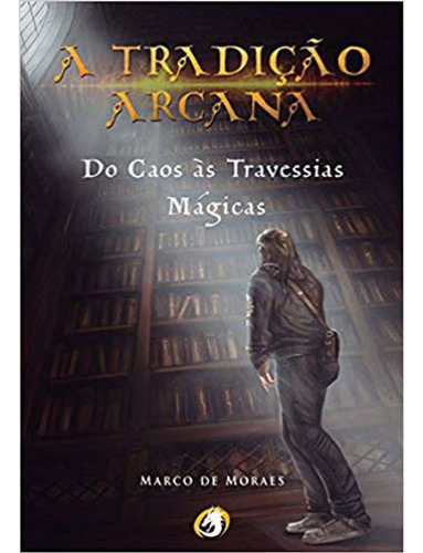 Tradiçao Arcana, A, De Morais, Marco De. Editora Pendragon Brasil, Capa Mole, Edição 1 Em Português, 2018