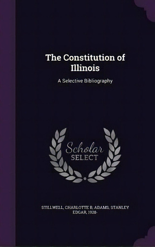 The Constitution Of Illinois, De Stanley Edgar Adams. Editorial Palala Press, Tapa Dura En Inglés