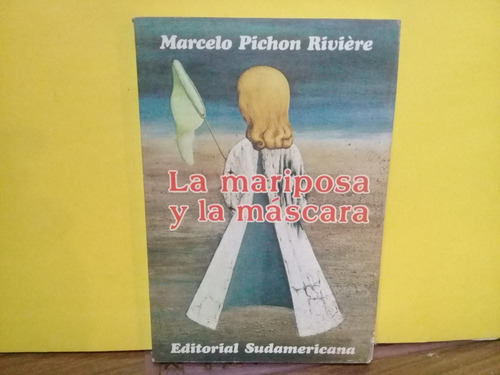 La Mariposa Y La Mascara - M. Pichon Riviere - Sudamericana