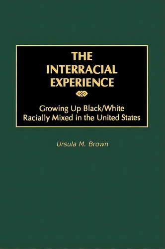 The Interracial Experience : Growing Up Black/white Racially Mixed In The United States, De Ursula M. Brown. Editorial Abc-clio, Tapa Blanda En Inglés