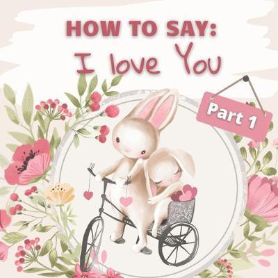 Libro How To Say I Love You? Part 1 : How Animals Say I L...