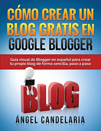 Como Crear Un Blog Gratis En Google Blogger: Guia Visual De