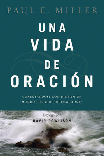 Libro: Una Vida De Oración: Conectándose Con Dios En Un De