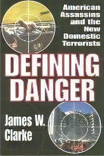 Defining Danger : American Assassins And The New Domestic Terrorists, De James W. Clarke. Editorial Taylor & Francis Inc, Tapa Dura En Inglés