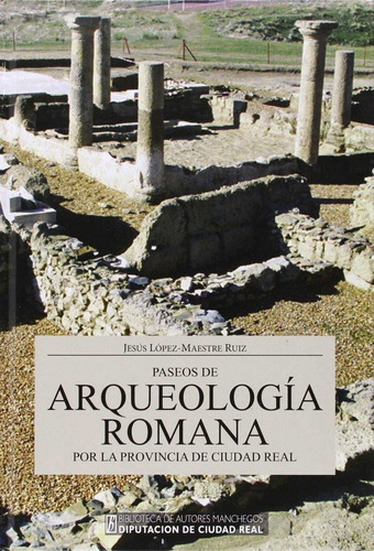 Paseos De Arqueologia Romana Por La Provincia Ciudad Real...