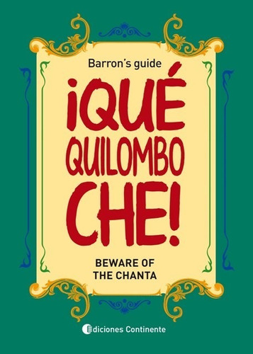 Que Quilombo Che! : Beware Of The Chanta . Barrons Guide