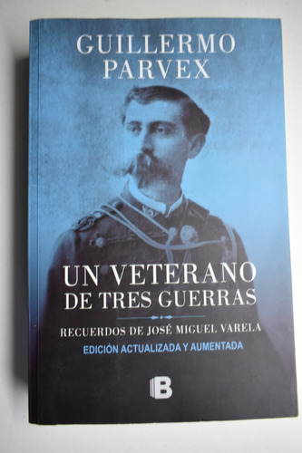 Un Veterano De Tres Guerras  Guillermo Parvex           C183