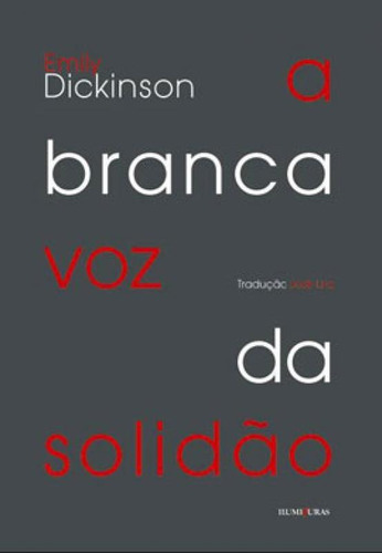 A Branca Voz Da Solidão, De Dickinson, Emily. Editora Iluminuras, Capa Mole, Edição 1ª Edição - 2011 Em Português