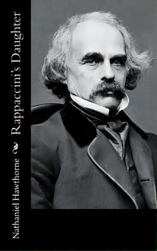 Rappaccini's Daughter, De Hawthorne, Nathaniel. Editorial Createspace, Tapa Blanda En Inglés