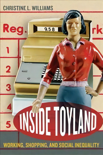 Inside Toyland, De Christine L. Williams. Editorial University California Press, Tapa Blanda En Inglés
