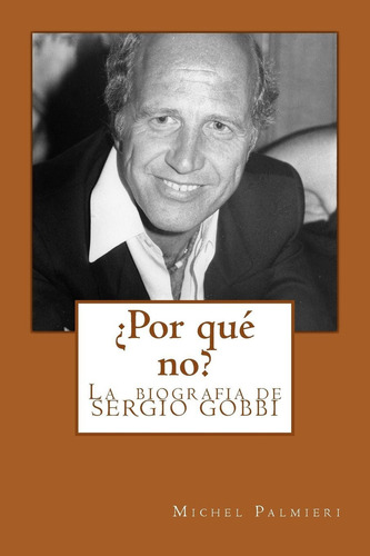 Libro ¿por Qué No?: La Biografia De Sergio Gobbi (spani Lbm4