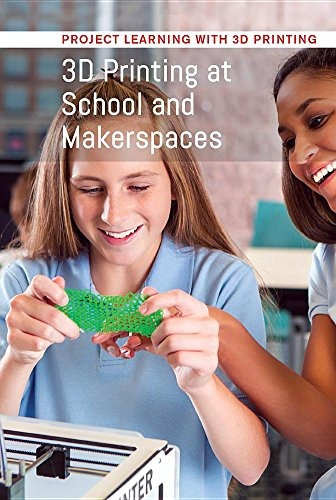 3d Printing At School And Makerspaces (project Learning With